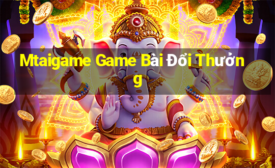 Mtaigame Game Bài Đổi Thưởng