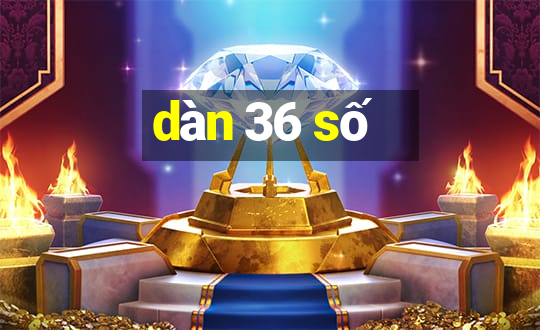 dàn 36 số