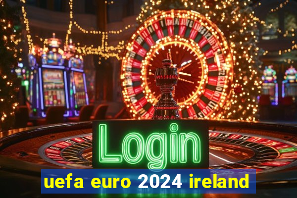 uefa euro 2024 ireland