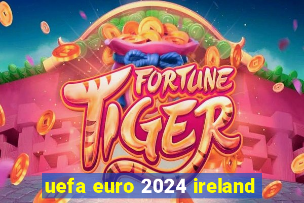 uefa euro 2024 ireland