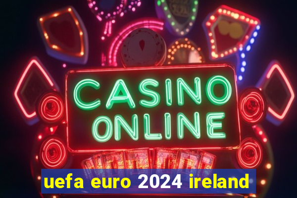 uefa euro 2024 ireland