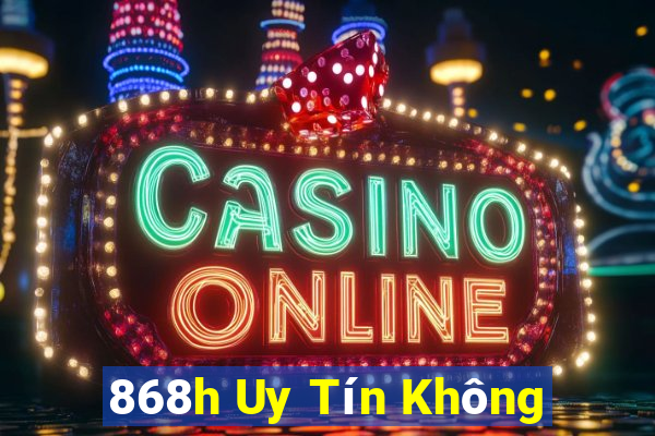 868h Uy Tín Không