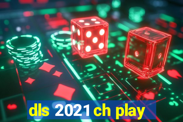 dls 2021 ch play