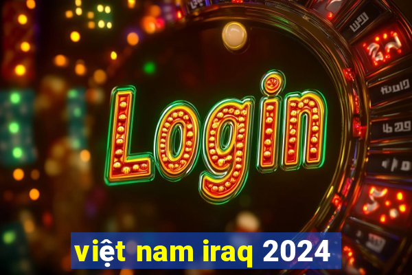 việt nam iraq 2024