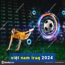 việt nam iraq 2024