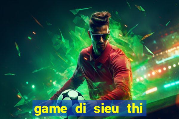 game di sieu thi nau an