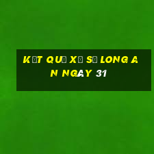 kết quả Xổ Số Long An ngày 31