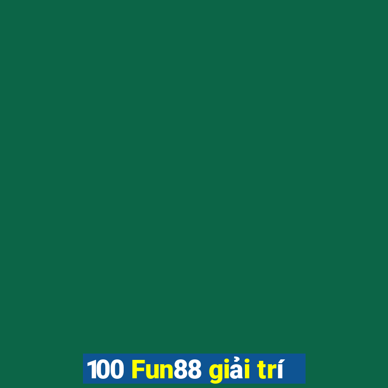 100 Fun88 giải trí