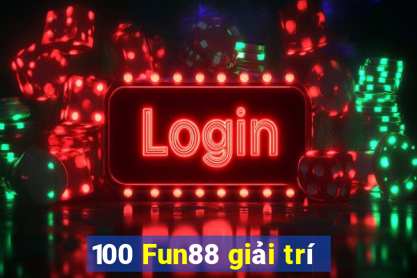 100 Fun88 giải trí