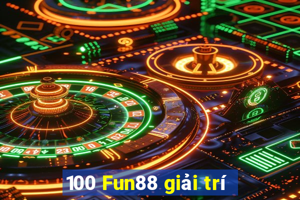 100 Fun88 giải trí