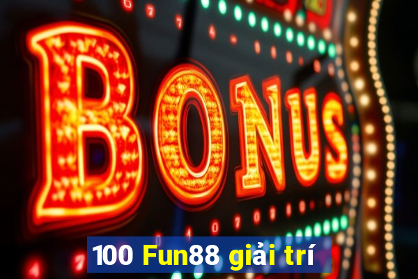 100 Fun88 giải trí