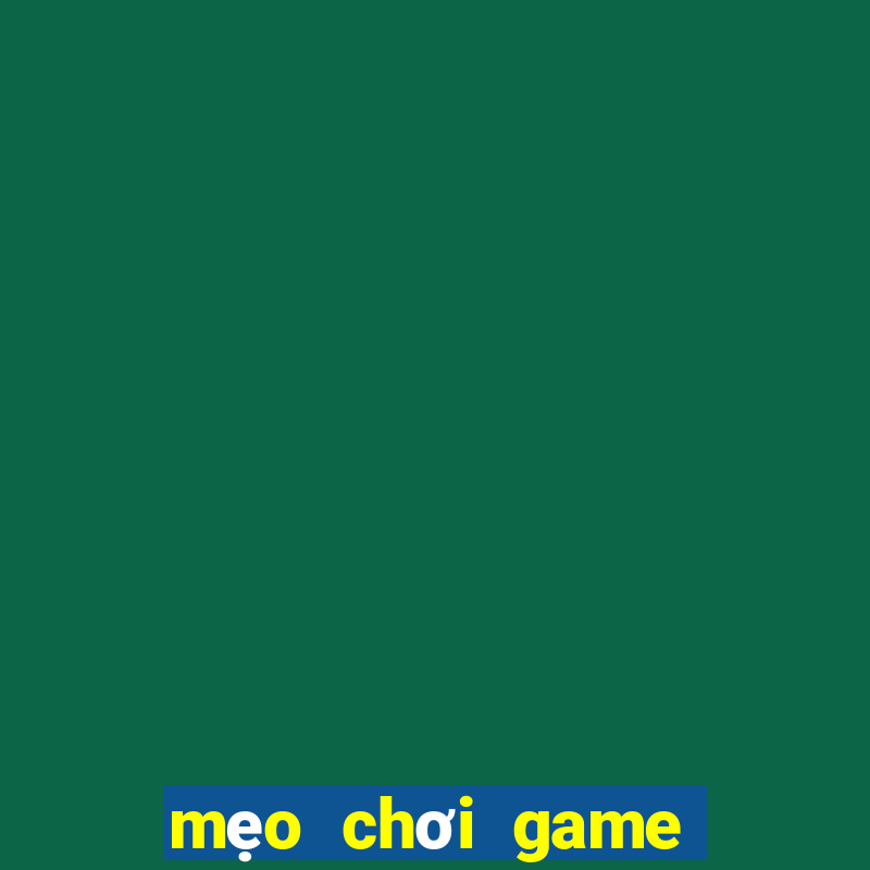 mẹo chơi game quay hũ