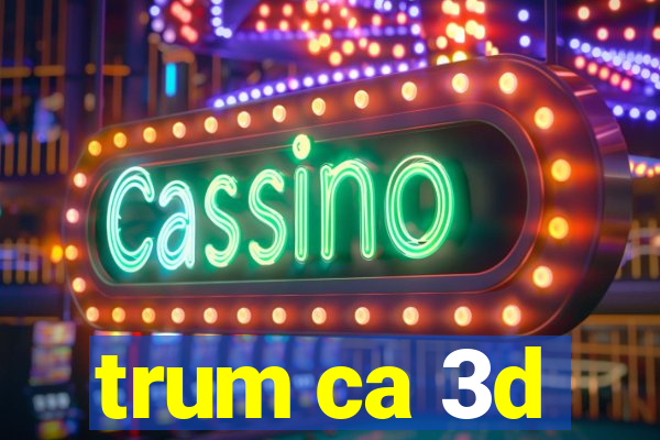 trum ca 3d