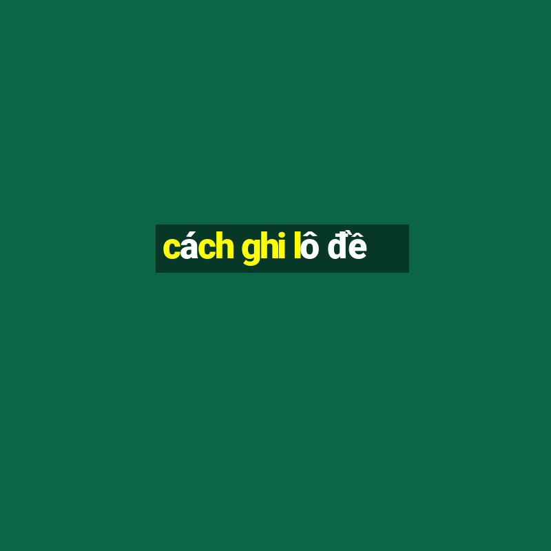 cách ghi lô đề