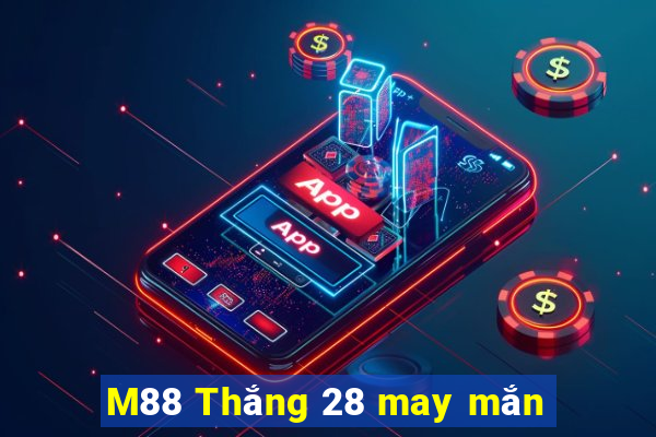 M88 Thắng 28 may mắn