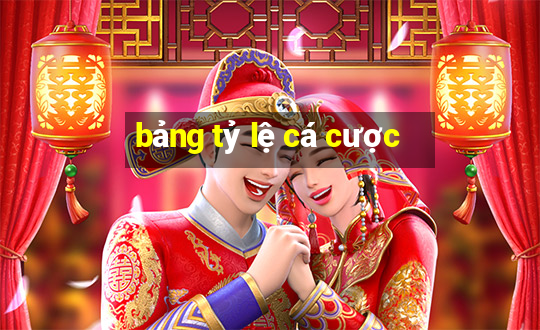 bảng tỷ lệ cá cược