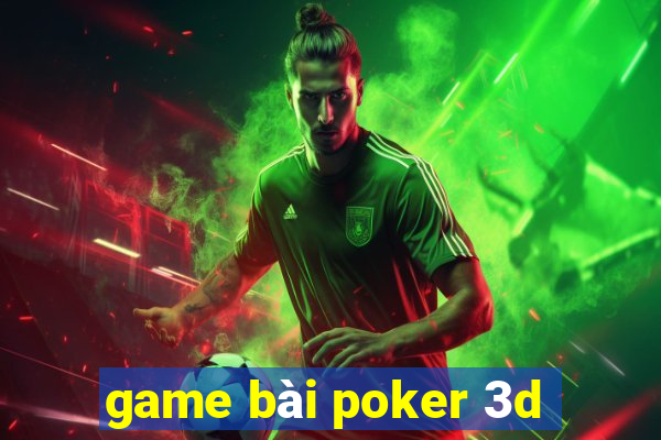 game bài poker 3d