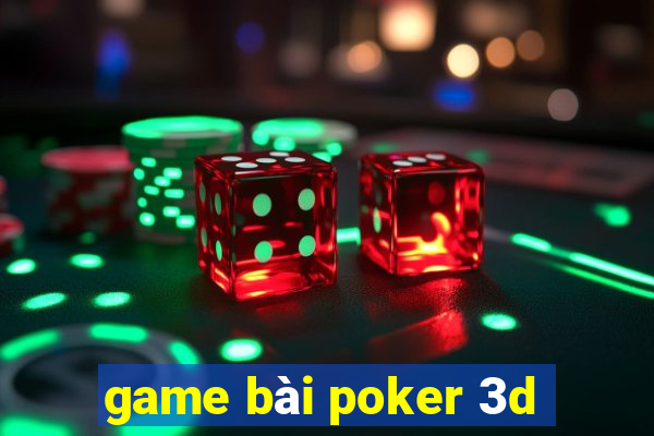 game bài poker 3d