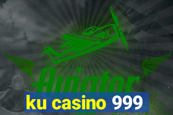 ku casino 999