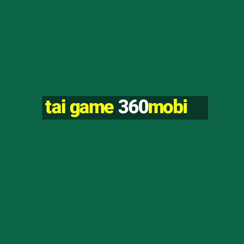 tai game 360mobi