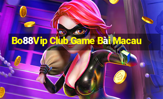 Bo88Vip Club Game Bài Macau