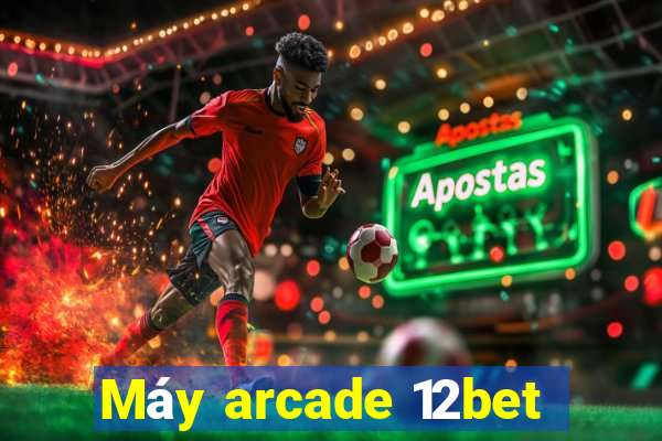 Máy arcade 12bet