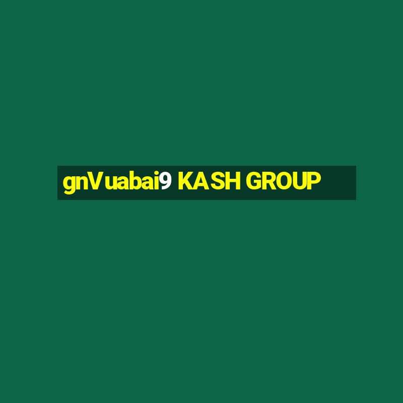 gnVuabai9 KASH GROUP