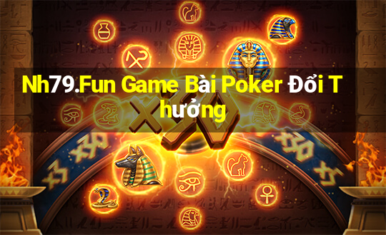 Nh79.Fun Game Bài Poker Đổi Thưởng