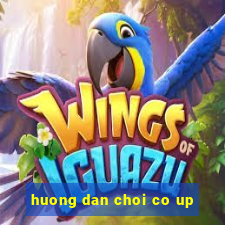 huong dan choi co up