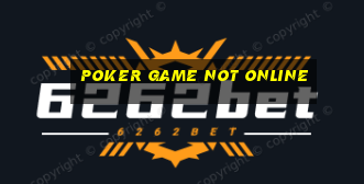 poker game not online