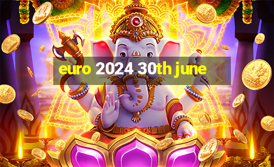 euro 2024 30th june