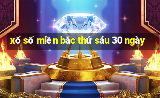 xổ số miền bắc thứ sáu 30 ngày