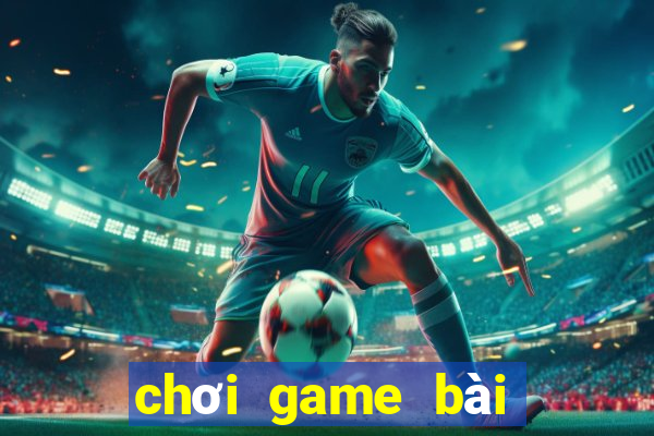 chơi game bài đổi thẻ