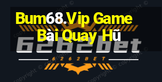 Bum68.Vip Game Bài Quay Hũ