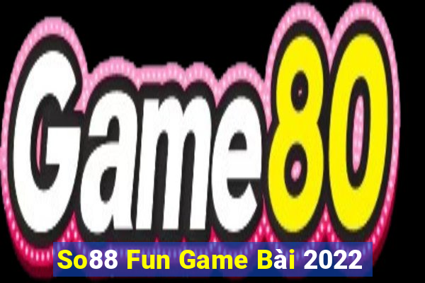 So88 Fun Game Bài 2022