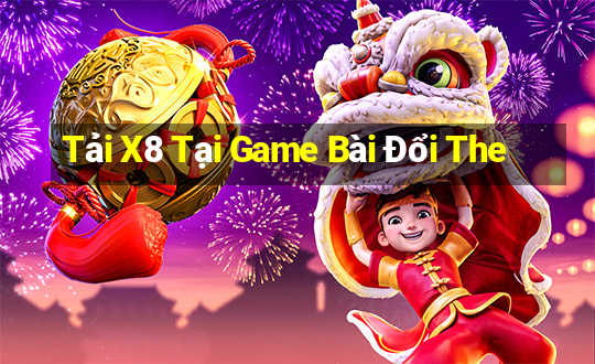 Tải X8 Tại Game Bài Đổi The