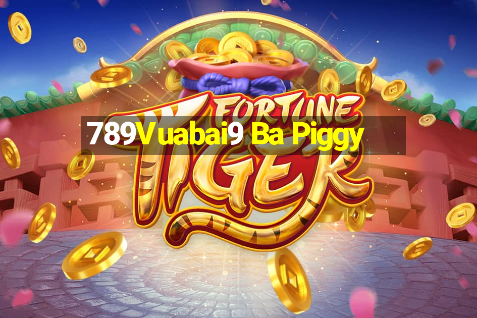 789Vuabai9 Ba Piggy