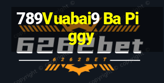 789Vuabai9 Ba Piggy