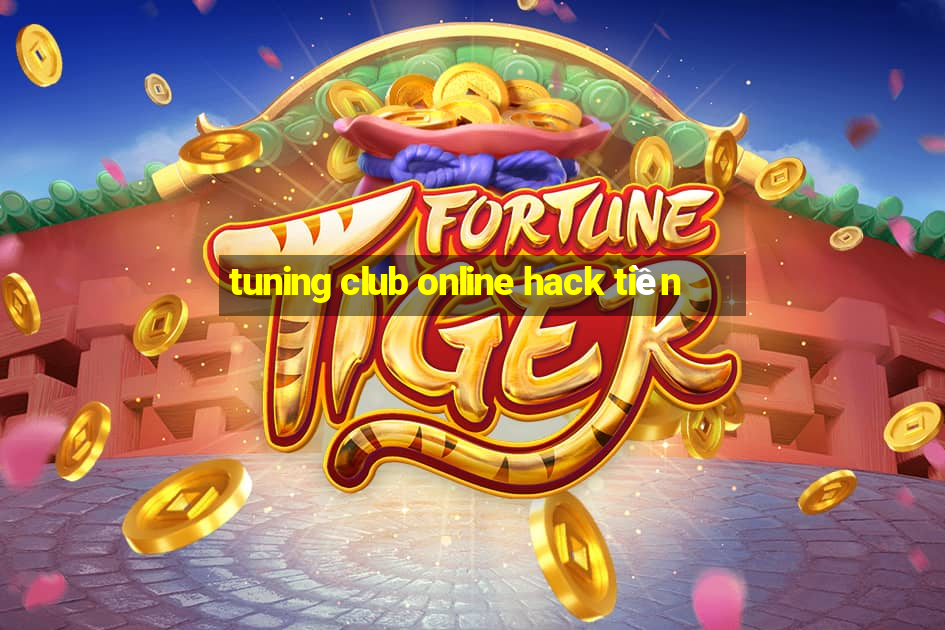 tuning club online hack tiền