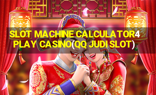 SLOT MACHINE CALCULATOR4PLAY CASINO(QQ JUDI SLOT)