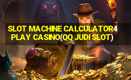 SLOT MACHINE CALCULATOR4PLAY CASINO(QQ JUDI SLOT)