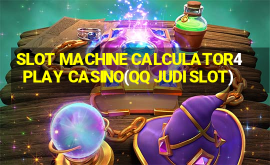 SLOT MACHINE CALCULATOR4PLAY CASINO(QQ JUDI SLOT)