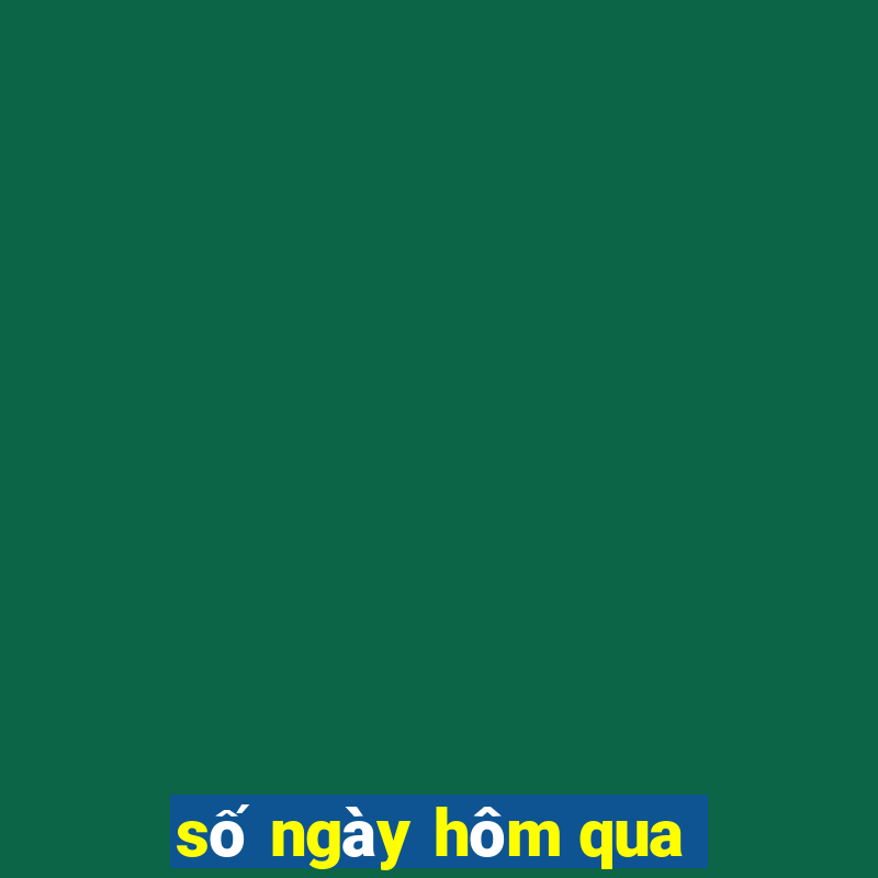 số ngày hôm qua