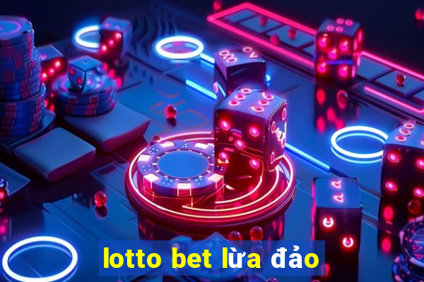 lotto bet lừa đảo