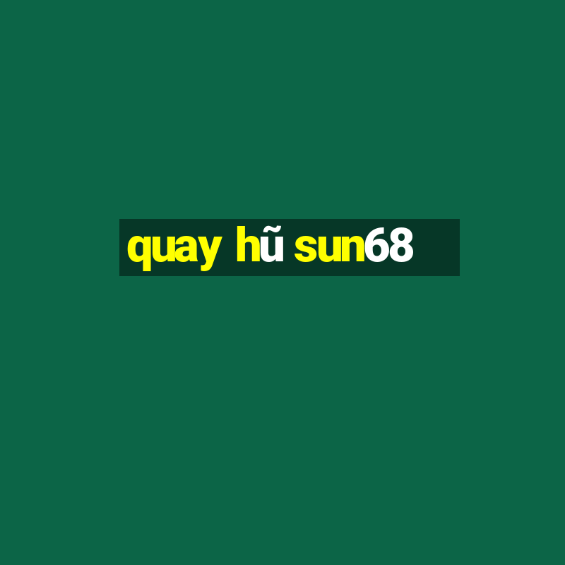 quay hũ sun68