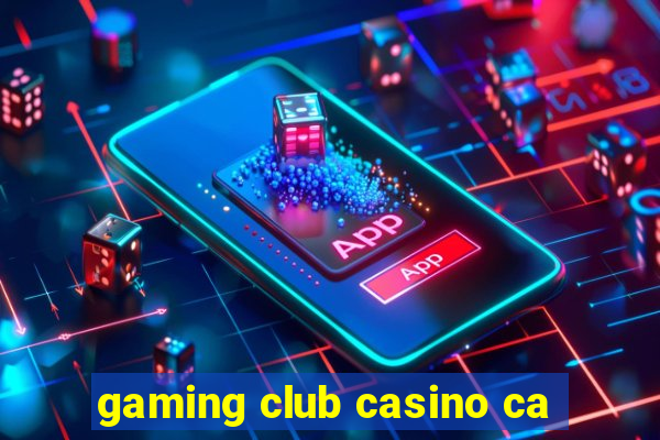 gaming club casino ca