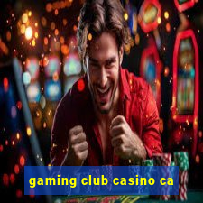 gaming club casino ca