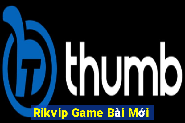 Rikvip Game Bài Mới