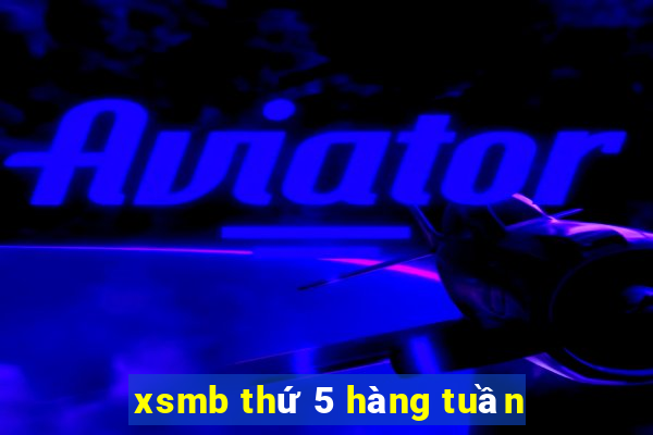 xsmb thứ 5 hàng tuần