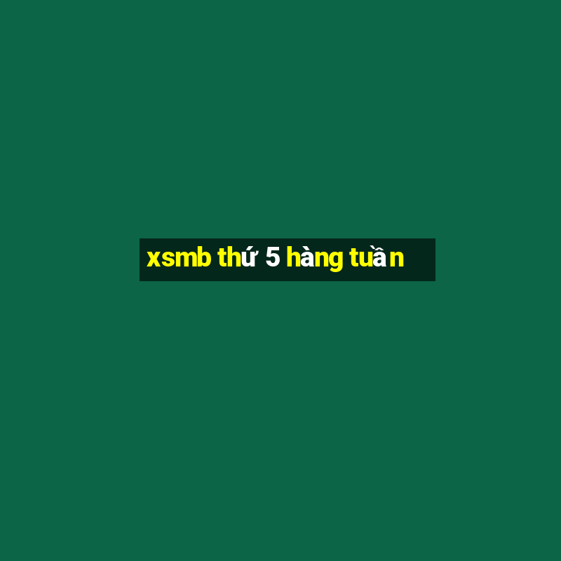 xsmb thứ 5 hàng tuần